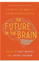 The Future of the Brain: Essays by the World's Leading Neuroscientists