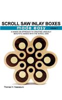 Scroll Saw Inlay Boxes Made Easy: A Hands On Approach to Making Inlay Boxes with the Scroll Saw