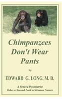 Chimpanzees Don't Wear Pants: A Retired Psychiatrist Takes a Second Look at Human Nature