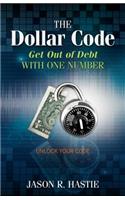 The Dollar Code: Get Out of Debt with One Number: Get Out of Debt with One Number