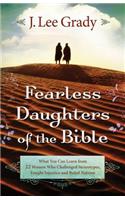 Fearless Daughters of the Bible – What You Can Learn from 22 Women Who Challenged Tradition, Fought Injustice and Dared to Lead