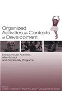 Organized Activities As Contexts of Development: Extracurricular Activities, After School and Community Programs