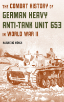 Combat History of German Heavy Anti-Tank Unit 653 in World War II