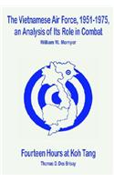 Vietnamese Air Force, 1951-1975: An Analysis of Its Role in Combat, and Fourteen Hours at Koh Tang, the