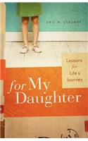 For My Daughter: Lessons for Life's Journey (Perfect Gift for Parents & Daughters)