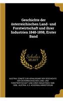 Geschichte der österreichischen Land- und Forstwirtschaft und ihrer Industrien 1848-1898, Erster Band