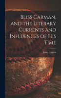 Bliss Carman, and the Literary Currents and Influences of His Time