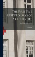 First Five Hundred Days of a Child's Life
