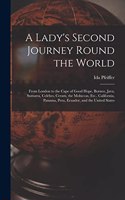 A Lady's Second Journey Round the World: From London to the Cape of Good Hope, Borneo, Java, Sumatra, Celebes, Ceram, the Moluccas, Etc., California, Panama, Peru, Ecuador, and the United S