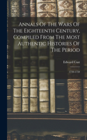 Annals Of The Wars Of The Eighteenth Century, Compiled From The Most Authentic Histories Of The Period