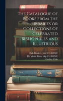 Catalogue of Books From the Libraries or Collections of Celebrated Bibliophiles and Illustrious