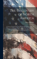 Discovery of North America; a Critical, Documentary, and Historic Investigation, With an Essay on the Early Cartography of the New World, Including Descriptions of two Hundred and Fifty Maps or Globes Existing or Lost, Constructed Before the Year 1