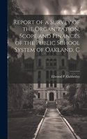 Report of a Survey of the Organization, Scope and Finances of the Public School System of Oakland, C