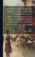 Coeur Solitaire. Éd. Refondue Et Augm. De Poèms Nouveaux. Frontispice Gravé Sur Bois Par Paul Colin. Portrait De L'auteur Gravé Par Paul Baudier