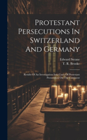 Protestant Persecutions In Switzerland And Germany