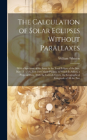 Calculation of Solar Eclipses Without Parallaxes