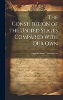 The Constitution of the United States Compared With our Own