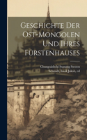 Geschichte der Ost-Mongolen und ihres Fürstenhauses