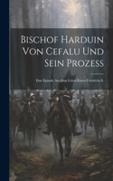 Bischof Harduin Von Cefalu Und Sein Prozess: Eine Episode Aus Dem Leben Kaiser Friedrichs Ii.