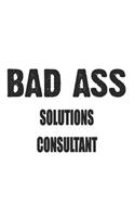 Bad Ass Solutions Consultant: Notebook: Special Solutions Consultant Notebook, Journal Gift, Diary, Doodle Gift or Notebook 6 x 9 Compact Size- 109 Blank Lined Pages