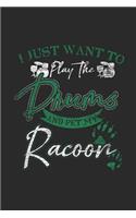I Just Want To Play Drums And Pet My Racoon
