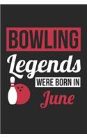 Bowling Notebook - Bowling Legends Were Born In June - Bowling Journal - Birthday Gift for Bowler