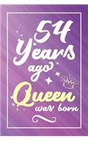 54 Years Ago Queen Was Born: Lined Journal / Notebook - Cute and Funny 54 yr Old Gift, Fun And Practical Alternative to a Card - 54th Birthday Gifts For Women