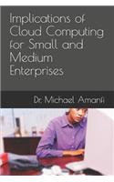Implications of Cloud Computing for Small and Medium Enterprises