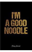 Funny Journal: Lined Journal - I'M A Good Noodle Funny Quote Food - Black Diary, Planner, Gratitude, Writing, Travel, Goal, Bullet Notebook - 6x9 120 pages