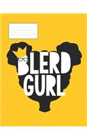 Blerd Gurl: Composition Book Blerd Gurls African American Nerd Notebook 8 Blerd Universe Black Nerd Girl Notebooks