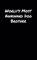 World's Most Awkward Dog Brother: A soft cover blank lined journal to jot down ideas, memories, goals, and anything else that comes to mind.