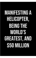 Manifesting A Helicopter Being The Worlds Greatest And 50 Million
