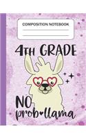 4th Grade No Prob-llama - Composition Notebook: Wide Ruled Lined Journal for Llama Lovers Fourth Grade Students Kids and Llama teachers Appreciation Gift