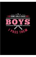 Some Girls Chase Boys I Pass Them