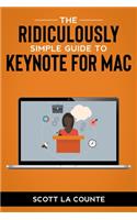 The Ridiculously Simple Guide to Keynote for Mac: Creating Presentations on Your Mac