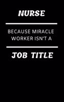 Funny Nursing Student Gift Notebook: Nurse Because Miracle Worker Isn't a Job Title; Blank, Lined College-Ruled Journal: Notepad for Hospital Job Student or Professional, Medical, Emerg