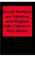 Social Workers Are Fabulous and Magical Like Unicorns Only Better: Blank Lined Journal Notebook (Appreciation Journal for Social Workers)