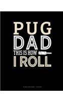 Pug Dad This Is How I Roll: Blank Sheet Music - 12 Staves(1395 Blank Sheet Music - 12 Staves)