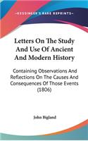 Letters On The Study And Use Of Ancient And Modern History