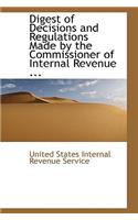 Digest of Decisions and Regulations Made by the Commissioner of Internal Revenue ...