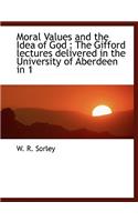 Moral Values and the Idea of God: The Gifford Lectures Delivered in the University of Aberdeen in 1: The Gifford Lectures Delivered in the University of Aberdeen in 1