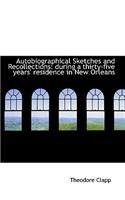 Autobiographical Sketches and Recollections: During a Thirty-Five Years' Residence in New Orleans