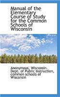 Manual of the Elementary Course of Study for the Common Schools of Wisconsin