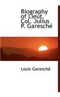 Biography of Lieut. Col. Julius P. Garesch