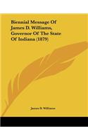 Biennial Message Of James D. Williams, Governor Of The State Of Indiana (1879)