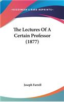 The Lectures Of A Certain Professor (1877)