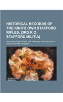 Historical Records of the King's Own Stafford Rifles, (3rd K.O. Stafford Militia); Now the 4th Battalion, the Prince of Wales's North Staffordshire Re