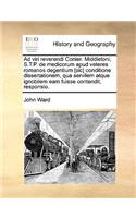 Ad Viri Reverendi Conier. Middletoni, S.T.P. de Medicorum Apud Veteres Romanos Degentium [Sic] Conditione Dissertationem, Qua Servilem Atque Ignobilem Eam Fuisse Contendit, Responsio.: (Latin)