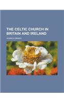 The Celtic Church in Britain and Ireland