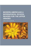 Modern Americans a Biographical School Reader for the Upper Grades: (English)